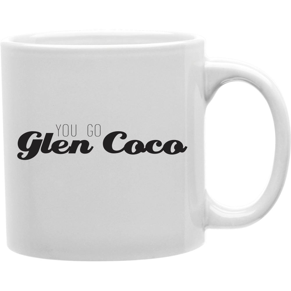 You Go Glen Coco Mug  Coffee and Tea Ceramic  Mug 11oz