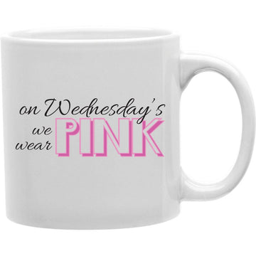 An Wednesday's We Wear Pink Mug   Coffee and Tea Ceramic  Mug 11oz