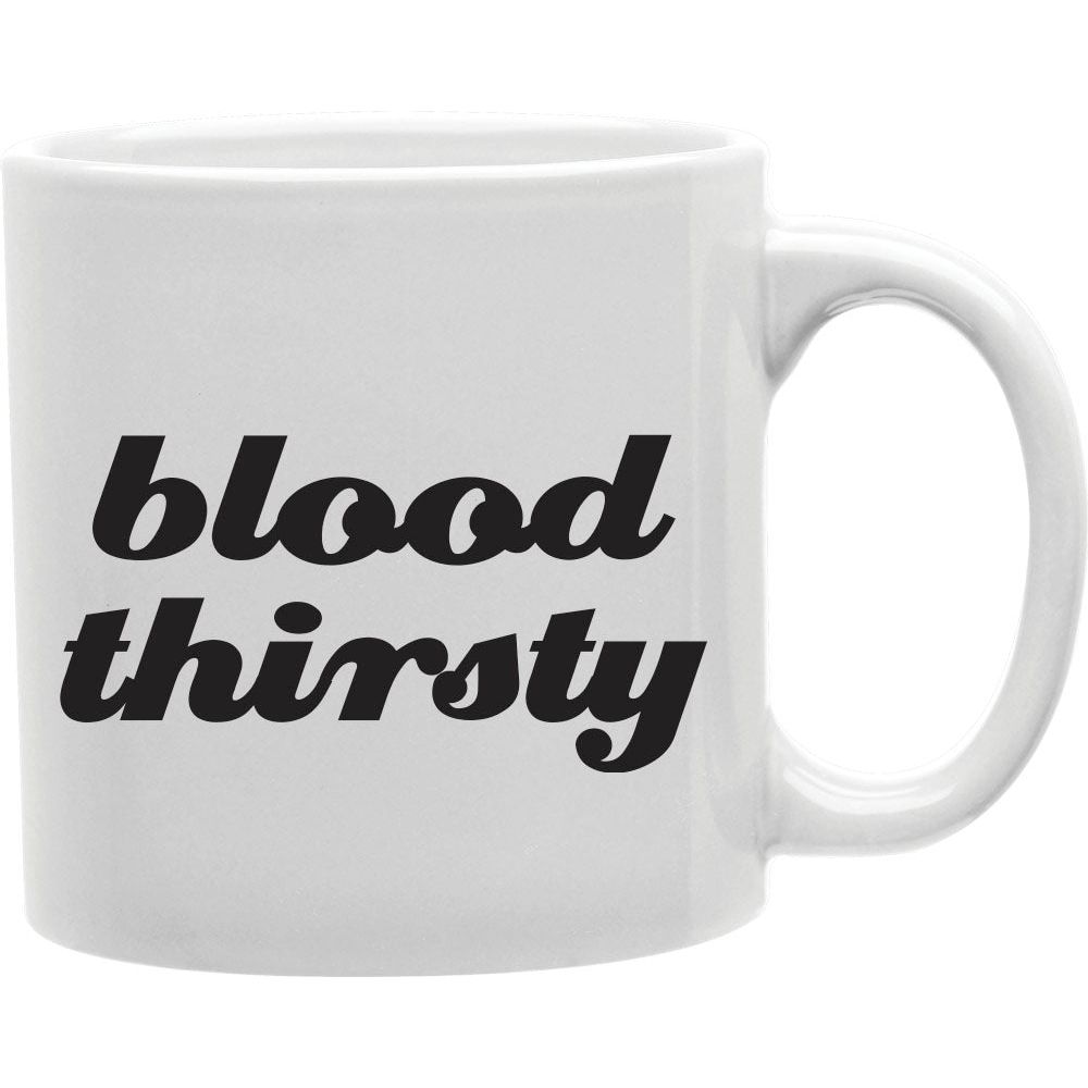 Blood Thirsty Mugs  Coffee and Tea Ceramic  Mug 11oz