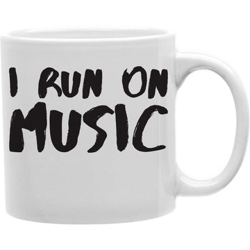 I Run On Music Mug  Coffee and Tea Ceramic  Mug 11oz