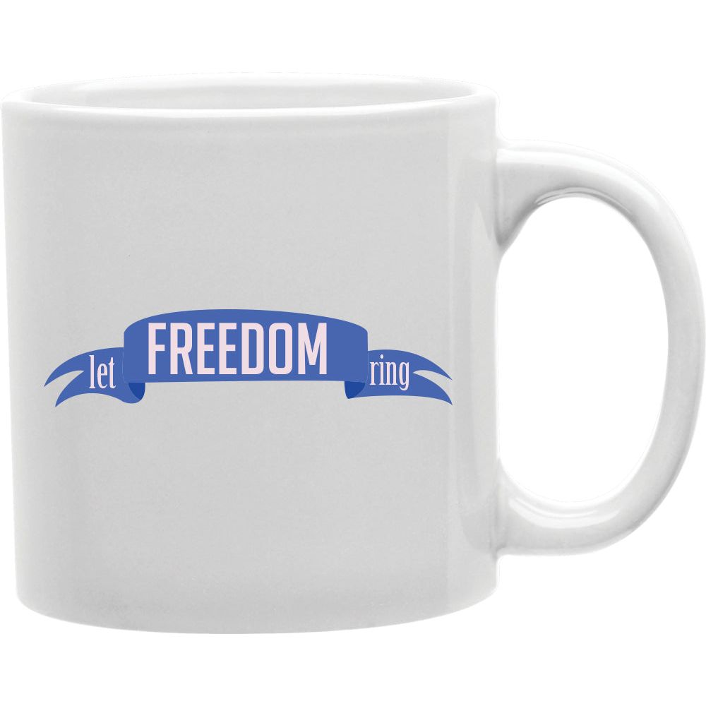 Let Freedom Ring Mug  Coffee and Tea Ceramic  Mug 11oz
