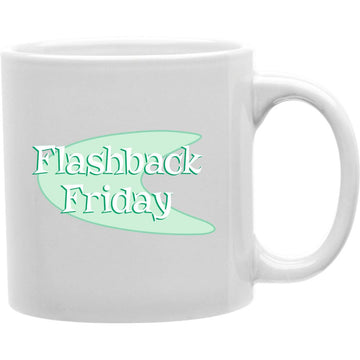 Flashback Friday Mug  Coffee and Tea Ceramic  Mug 11oz