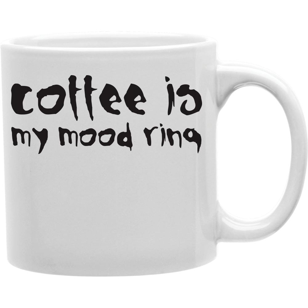 Coffee Is My Mood Ring Mug