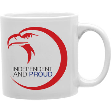 Independent and Proud Mug  Coffee and Tea Ceramic  Mug 11oz