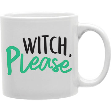 Witch Please Mug  Coffee and Tea Ceramic  Mug 11oz