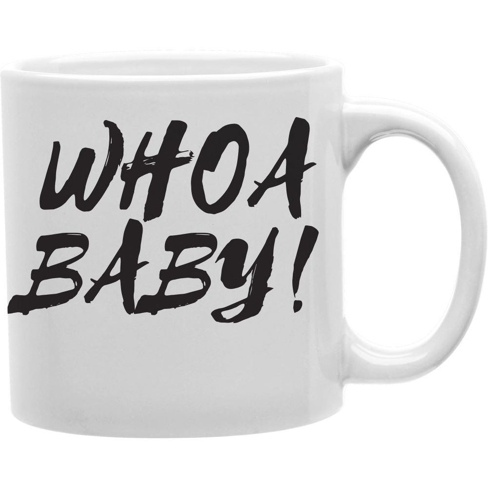 Whoa Baby Ceramic Coffee Mug   Coffee and Tea Ceramic  Mug 11oz