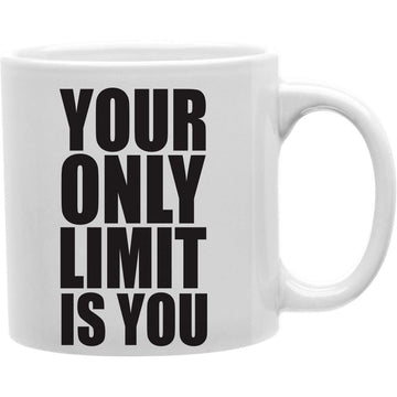 Your only Limit is you Mug  Coffee and Tea Ceramic  Mug 11oz