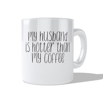 My Husband Is Hotter Than My Coffee Coffee and Tea Ceramic Mug 11oz