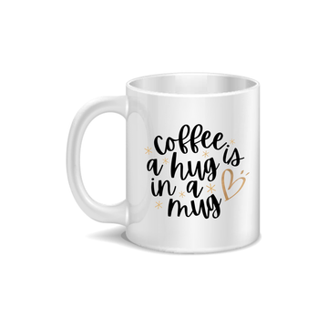 Coffee Is A Hug In A Mug Coffee and Tea Ceramic Mug 11oz