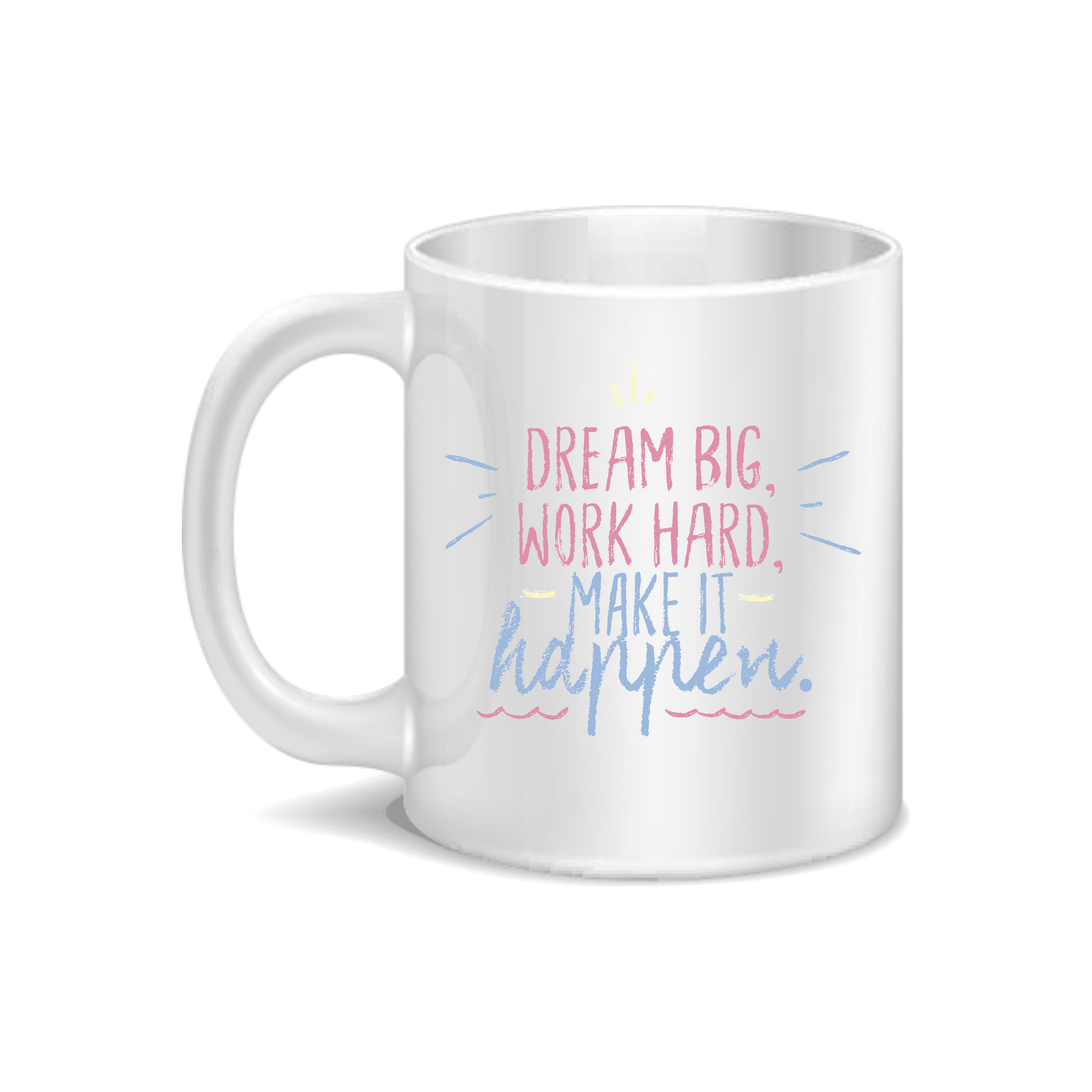 Dream Big, Work Hard, Make It Happen Coffee and Tea Ceramic Mug 11oz