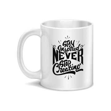 Stay Inspired Never Stop Creating Coffee and Tea Ceramic Mug 11oz