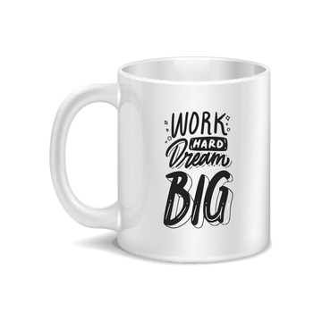 Work Hard Dream Big Coffee and Tea Ceramic Mug 11oz