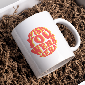 Wish You Were Here Coffee and Tea Ceramic Mug 11oz