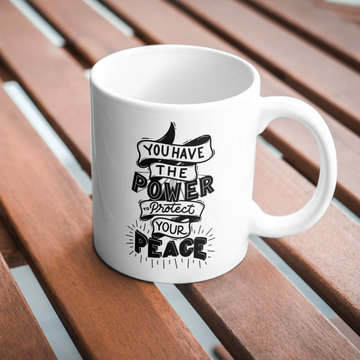 You Have The Power Protect Your Peace Coffee and Tea Ceramic Mug 11oz