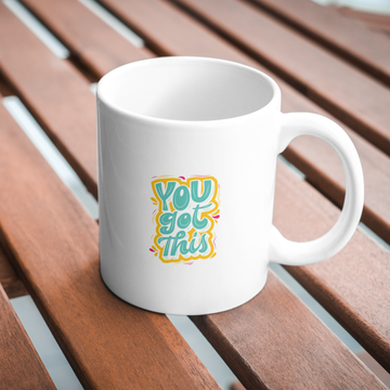 You Got This Coffee and Tea Ceramic Mug 11oz