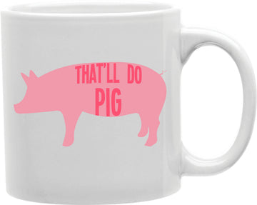 That'll Do Pig Coffee and Tea Ceramic Mug 11oz