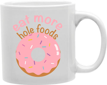Eat More Hole Foods Donut Coffee and Tea Ceramic Mug 11oz