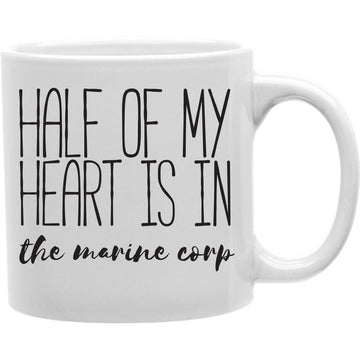 Half Of My Heart Is In The Marine Corp Mug  Coffee and Tea Ceramic  Mug 11oz
