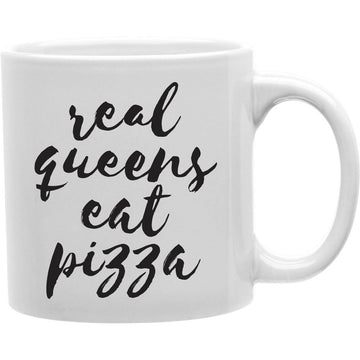 Real Queens Eat Pizza Coffee Mug  Coffee and Tea Ceramic  Mug 11oz