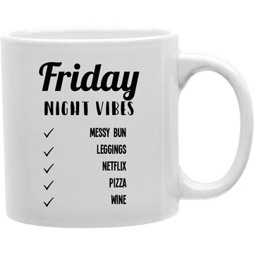 Friday Night Vibes Messy Bun, Leggings, Netflix, Pizza, Wine Mug  Coffee and Tea Ceramic  Mug 11oz