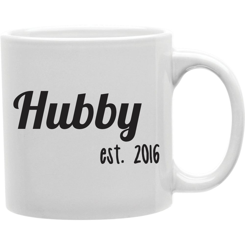 Hubby Est. 2016 Mug  Coffee and Tea Ceramic  Mug 11oz