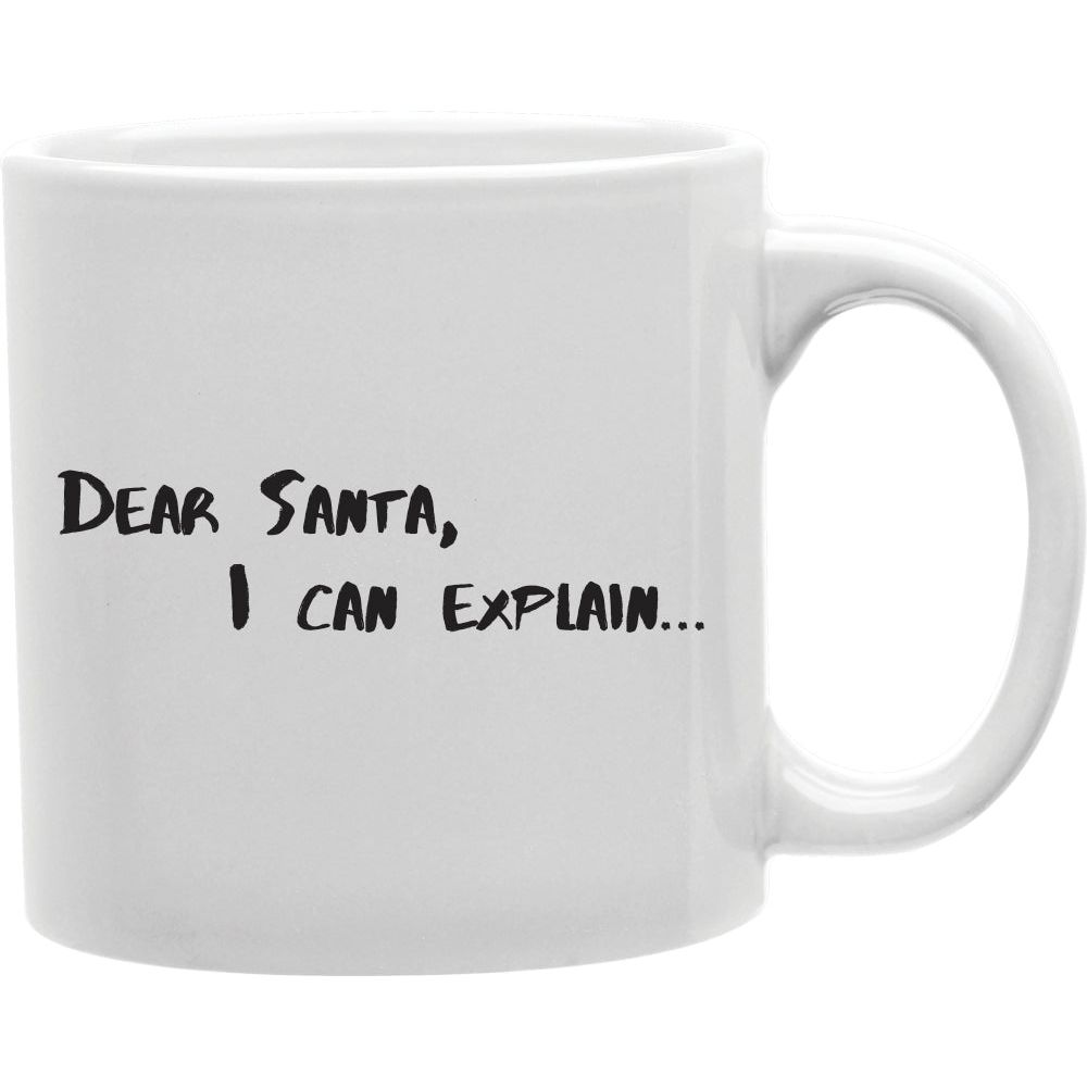 Dear Santa I Can Explain Mug  Coffee and Tea Ceramic  Mug 11oz