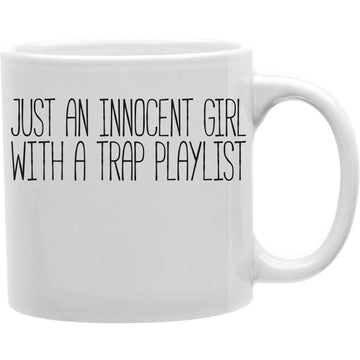 Just An Innocent Girl With A Trap Playlist Coffee Mug  Coffee and Tea Ceramic  Mug 11oz