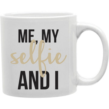 Me, My Selfie &amp; I Mug   Coffee and Tea Ceramic  Mug 11oz