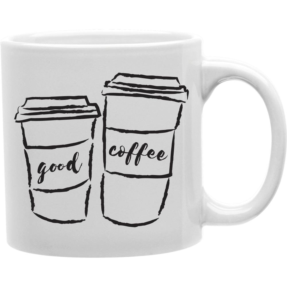 Good Coffee Mug  Coffee and Tea Ceramic  Mug 11oz