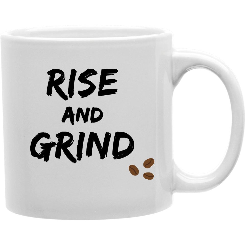 Rise And Grind Mug  Coffee and Tea Ceramic  Mug 11oz