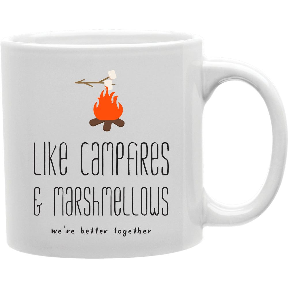 Like Campfires &amp; Marshmellows We re Better Together Mug   Coffee and Tea Ceramic  Mug 11oz