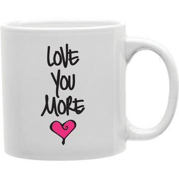 Love You More Coffee Mug  Coffee and Tea Ceramic  Mug 11oz