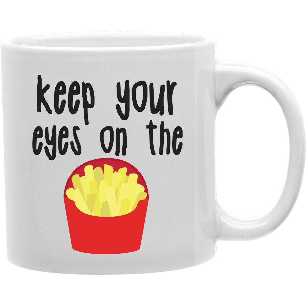 Keep Your Eyes On The Mug  Coffee and Tea Ceramic  Mug 11oz