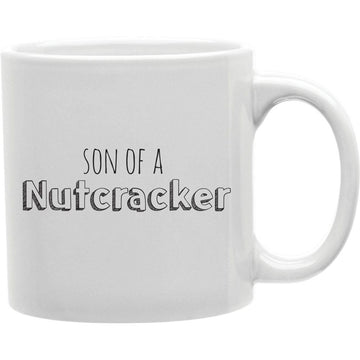 Son Of A Nutcracker Mug  Coffee and Tea Ceramic  Mug 11oz