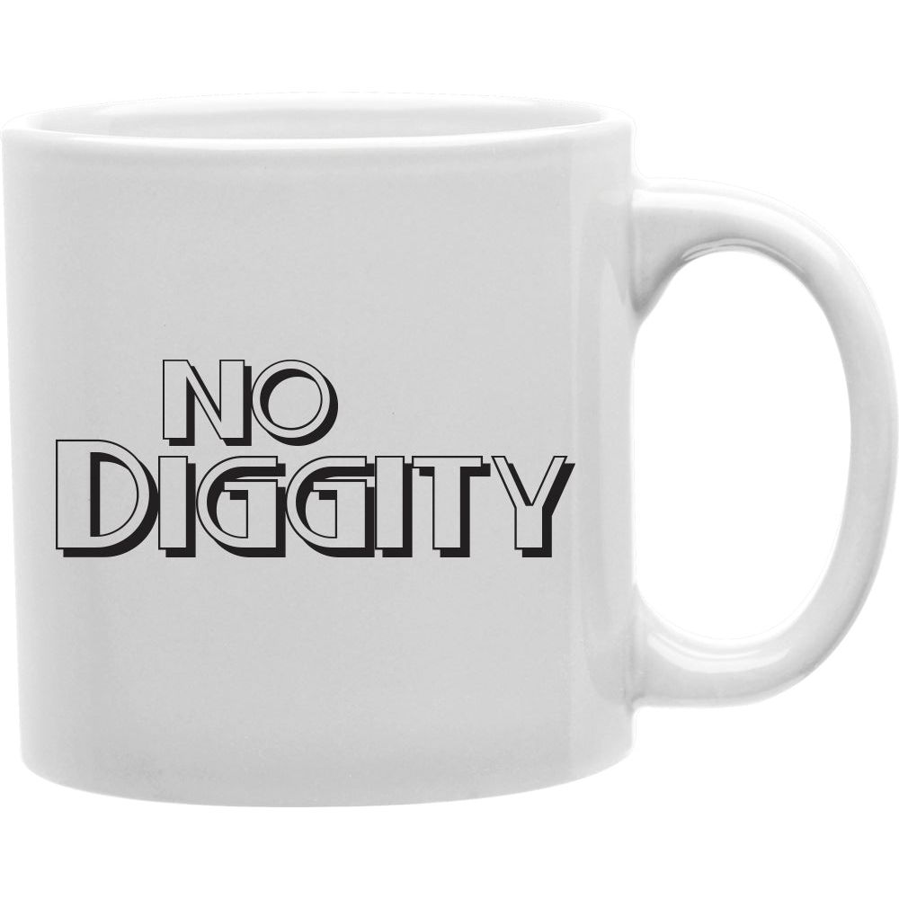 No Diggity Mug  Coffee and Tea Ceramic  Mug 11oz