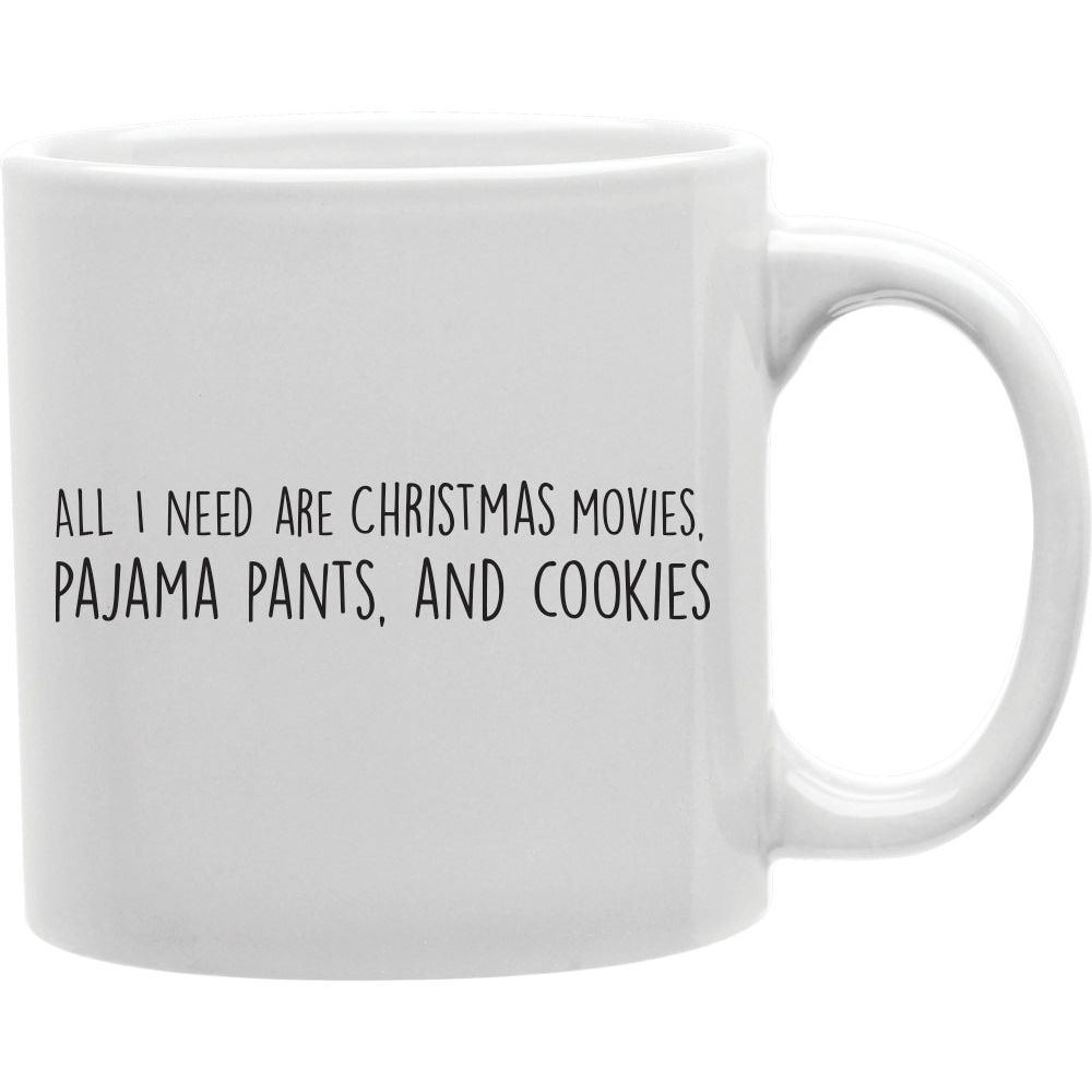 All I Need Are Christmas Movies Pajama Pants, And Cookies Mug | Coffee and Tea Ceramic  Mug 11oz