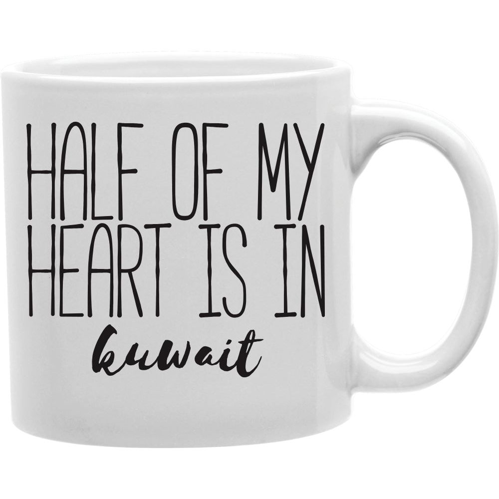 Half Of My Heart Is In Kuwait Coffee Mug  Coffee and Tea Ceramic  Mug 11oz