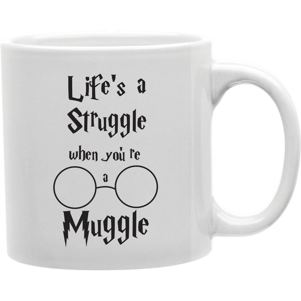 Lifes A Struggle When You Re A Muggle Mug  Coffee and Tea Ceramic  Mug 11oz