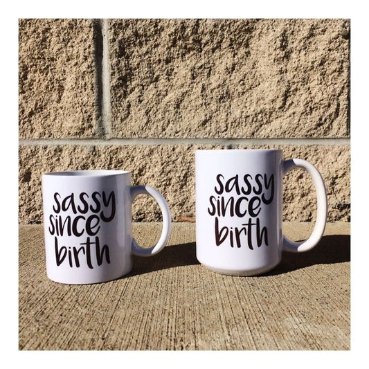 Sassy Since Birth Mug  Coffee and Tea Ceramic  Mug 11oz