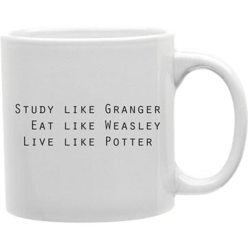 Study Like Granger, Eat Like Weasley, Live Like Potter Mug  Coffee and Tea Ceramic  Mug 11oz