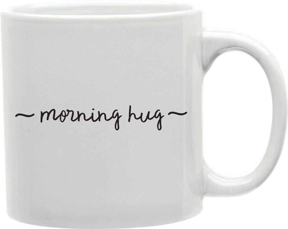 Morning Hug Coffee and Tea Ceramic Mug 11oz
