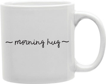 Morning Hug Coffee and Tea Ceramic Mug 11oz
