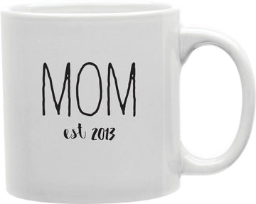 Mom Est 2013 Coffee and Tea Ceramic Mug 11oz