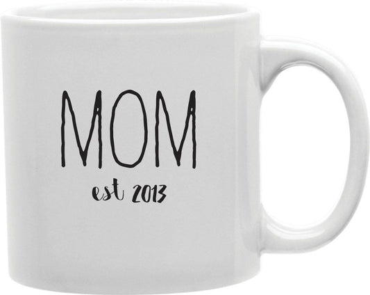 Mom Est 2013 Coffee and Tea Ceramic Mug 11oz