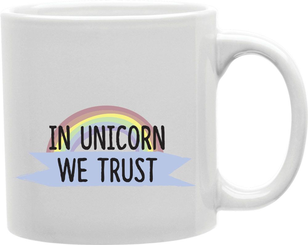 In Unicorn We Trust Coffee and Tea Ceramic Mug 11oz