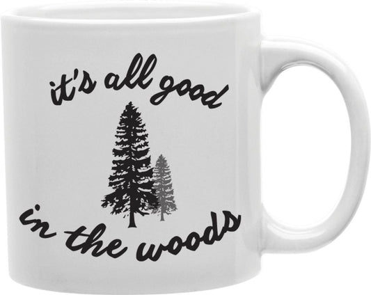It's All Good In The Woods Coffee and Tea Ceramic Mug 11oz
