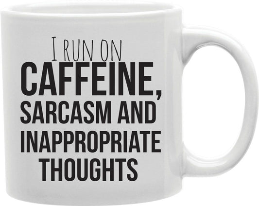 I Run On Caffeine Sarcasm And Inappropriate Thoughts Coffee and Tea Ceramic Mug 11oz