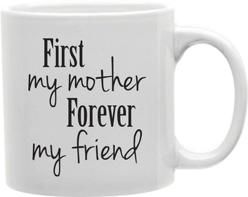 First My Mother, Forever My Friend Coffee and Tea Ceramic Mug 11oz