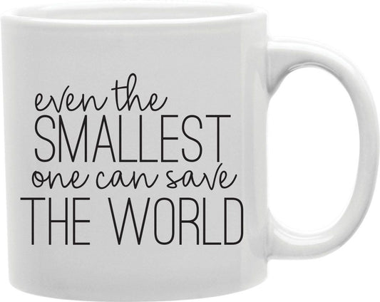 Even The Smallest One Can Save The World Coffee and Tea Ceramic Mug 11oz