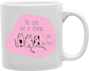 The Cats Are In Charge I Just Live Here Coffee and Tea Ceramic Mug 11oz